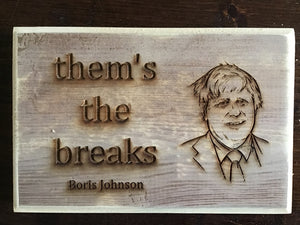 Boris Johnson - Them’s the breaks Wood Plaque - 1